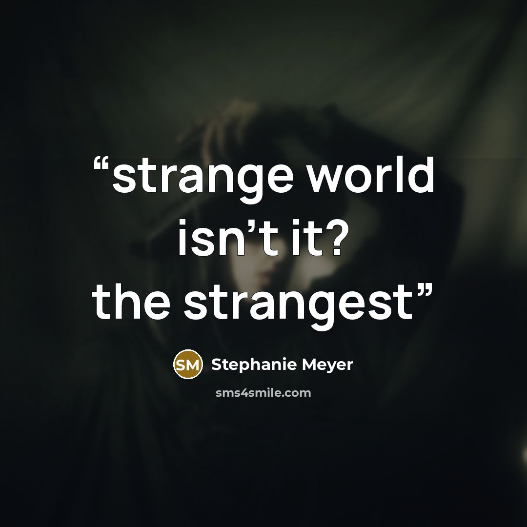 “strange world isn't it? the strangest” quote by Stephanie Meyer