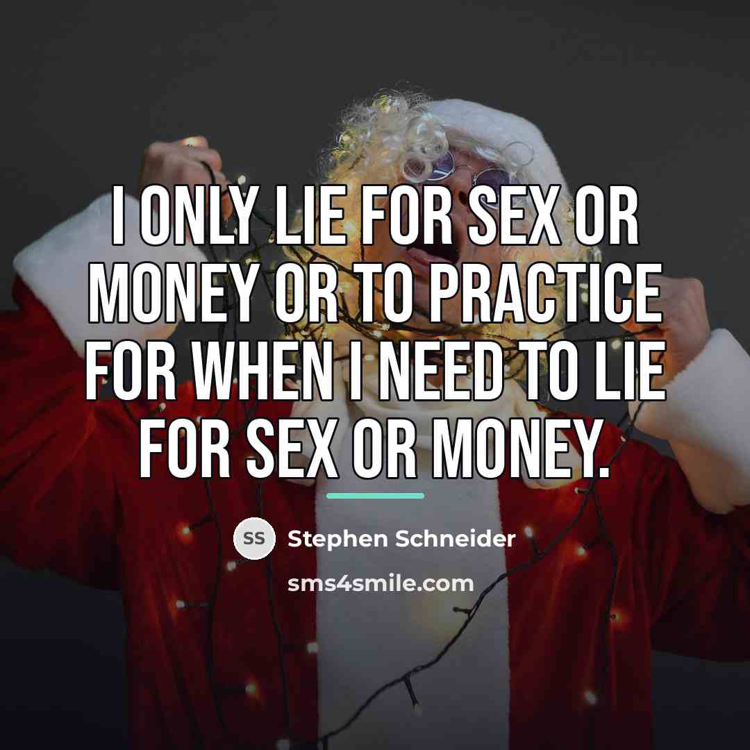 “I only lie for sex or money or to practice…” quote by Stephen Schneider