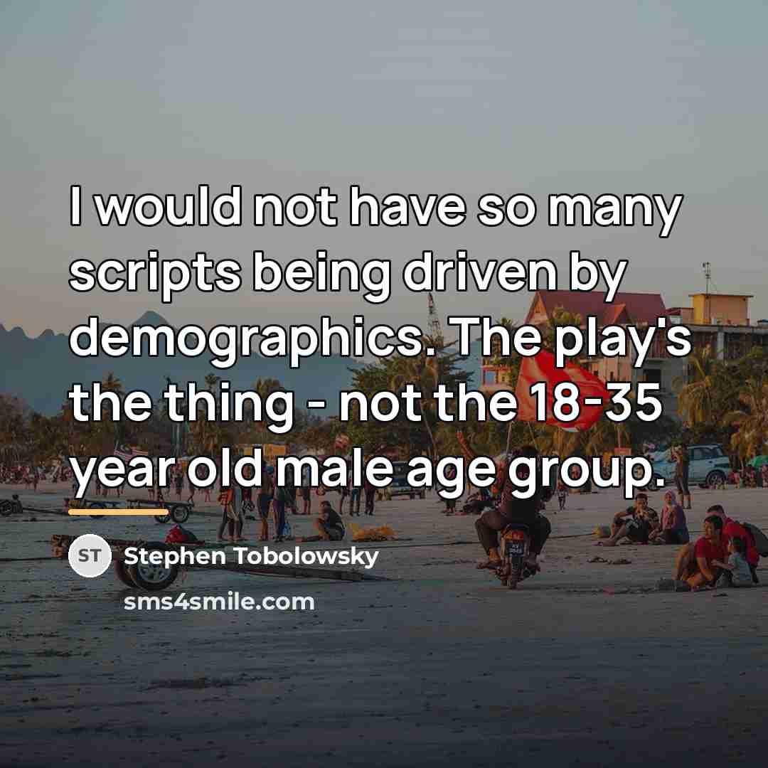 “I would not have so many scripts being driven by…” quote by Stephen Tobolowsky