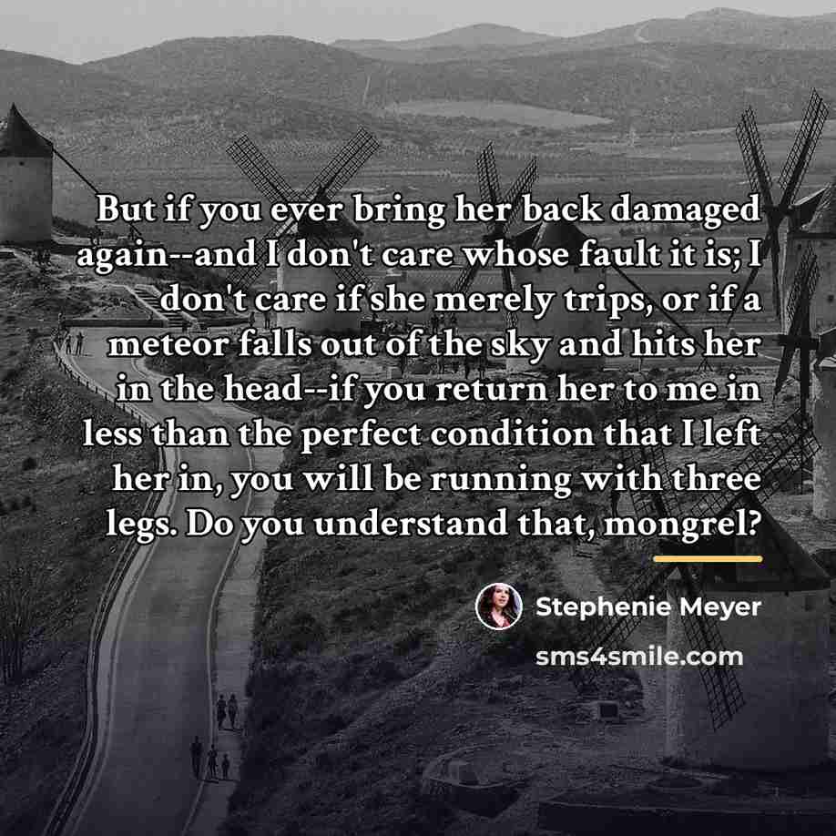 “But if you ever bring her back damaged again--and I…” quote by Stephenie Meyer