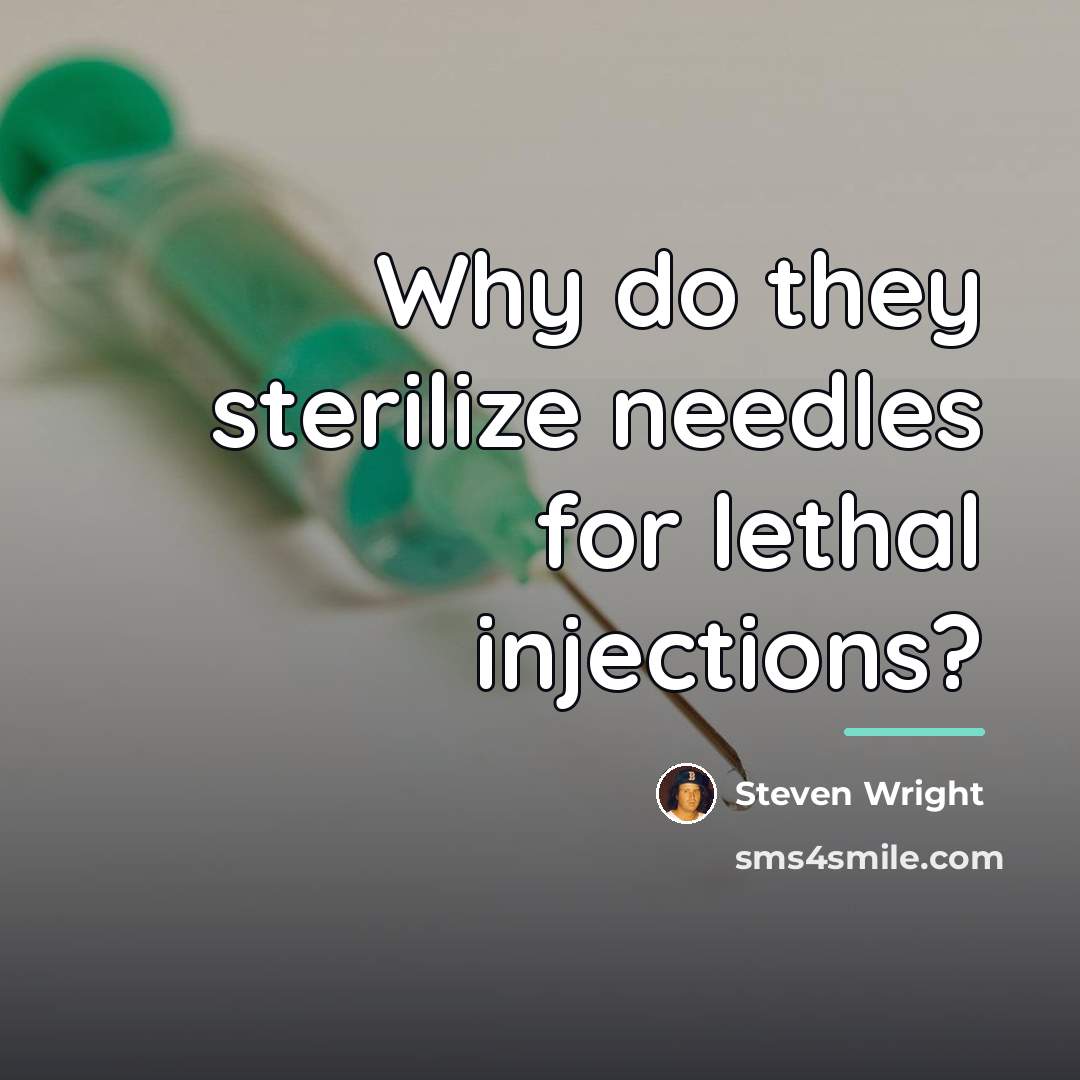 “Why do they sterilize needles for lethal injections?…” quote by Steven Wright