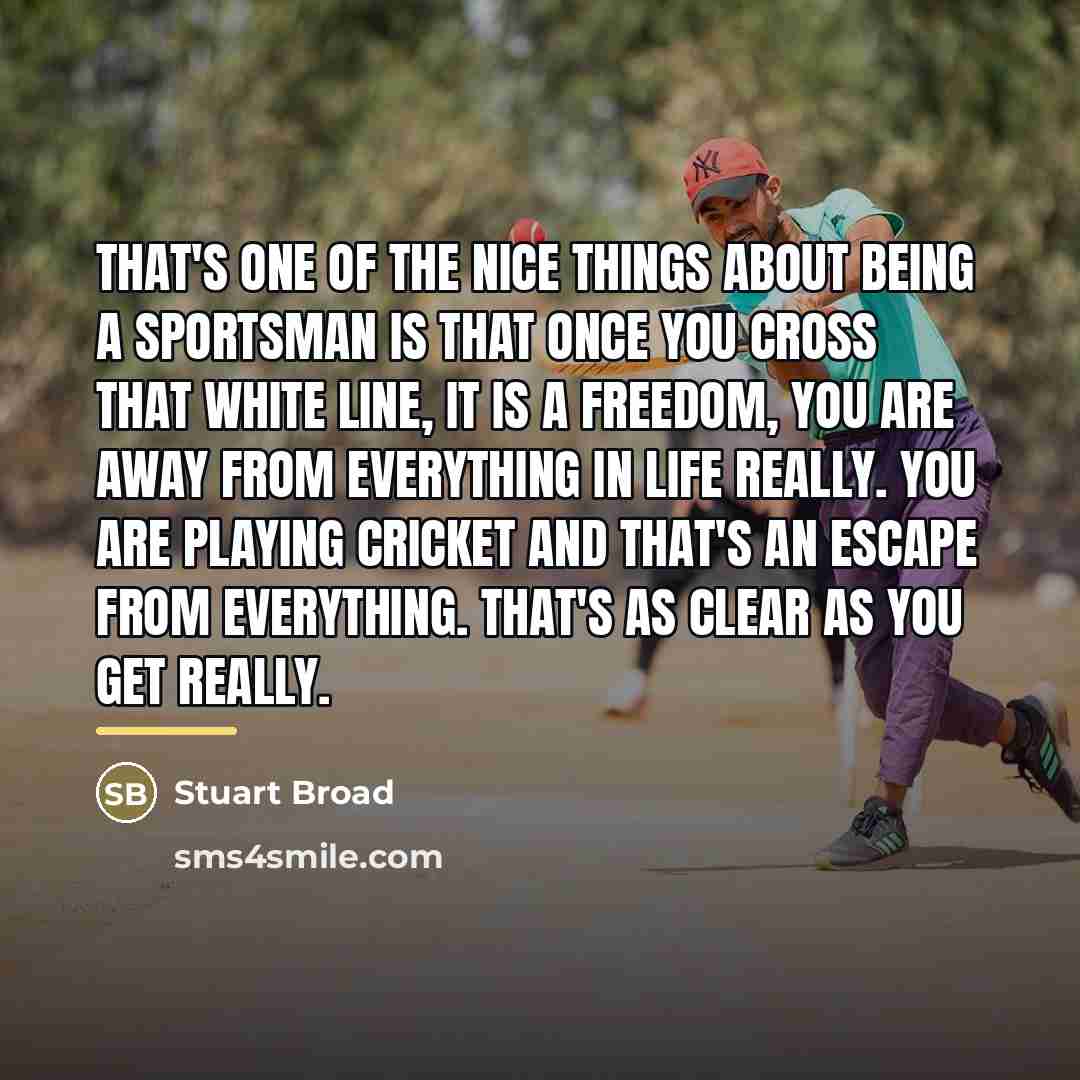“That's one of the nice things about being a sportsman…” quote by Stuart Broad