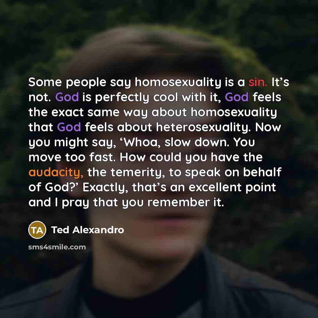 “Some people say homosexuality is a sin. It’s not. God…” quote by Ted Alexandro
