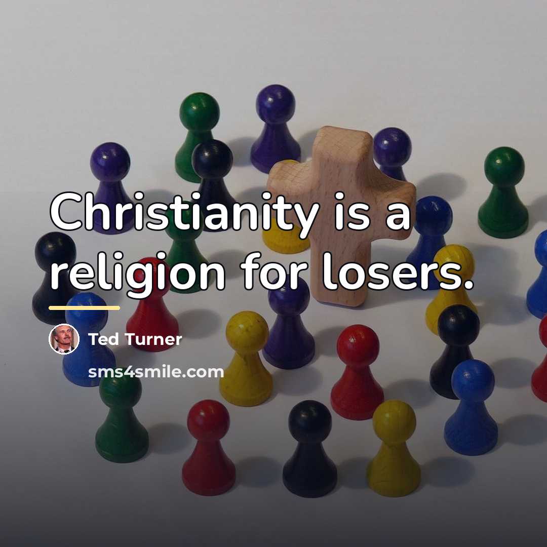 “Christianity is a religion for losers.…” quote by Ted Turner