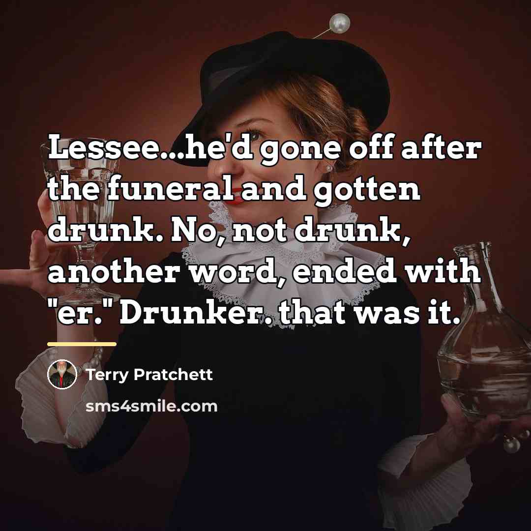 “Lessee...he'd gone off after the funeral and gotten drunk. No,…” quote by Terry Pratchett