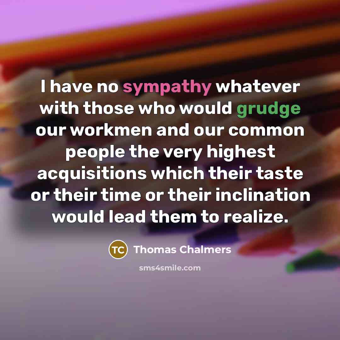 “I have no sympathy whatever with those who would grudge…” quote by Thomas Chalmers