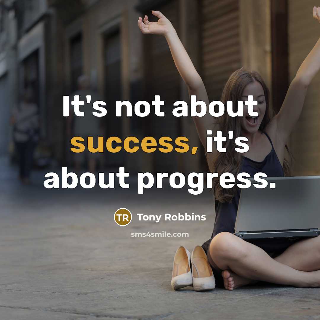 “It's not about success, it's about progress.…” quote by Tony Robbins