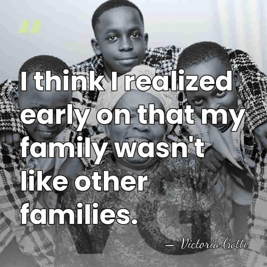 I think I realized early on that my family wasn't like other&hellip; - Victoria Gotti