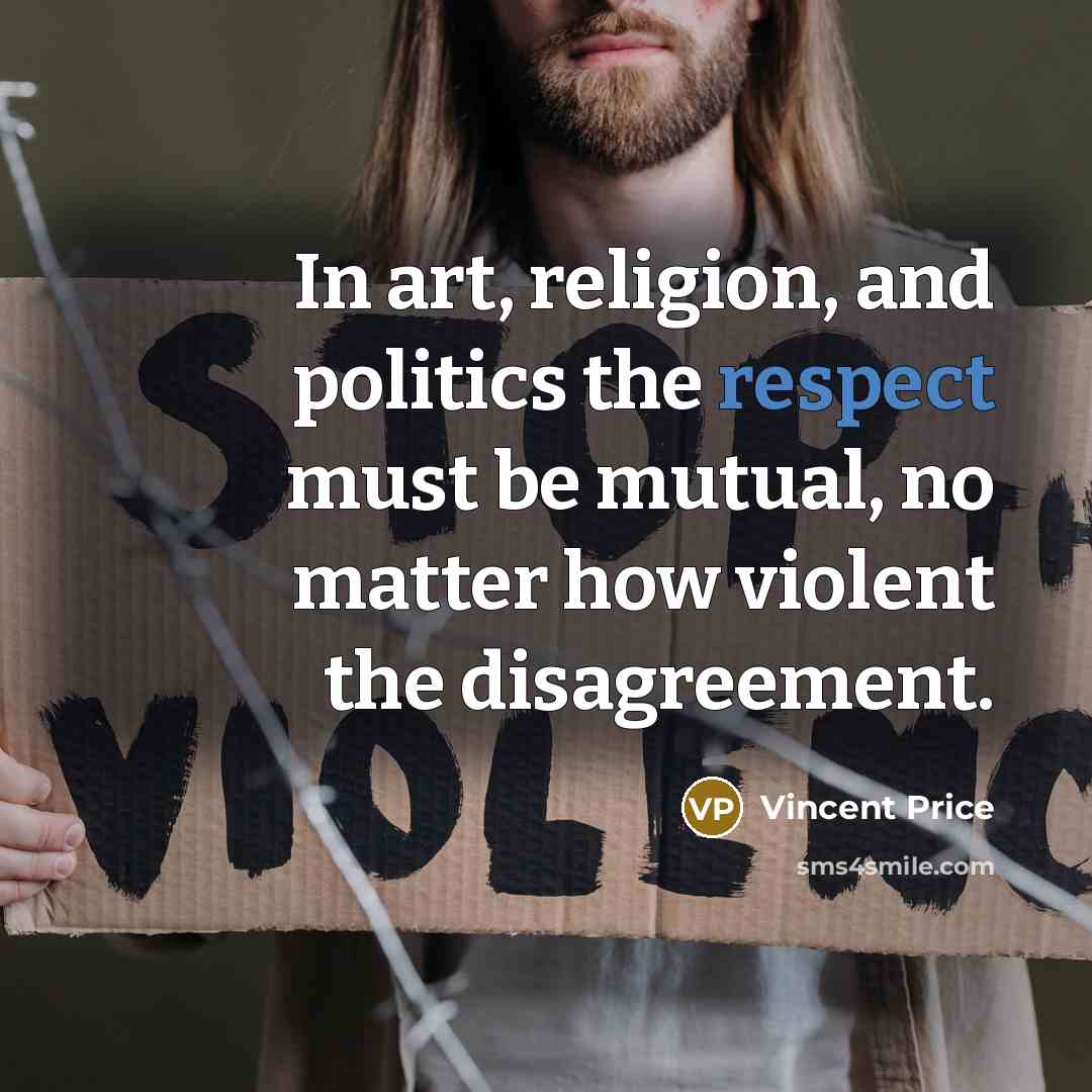 “In art, religion, and politics the respect must be mutual,…” quote by Vincent Price