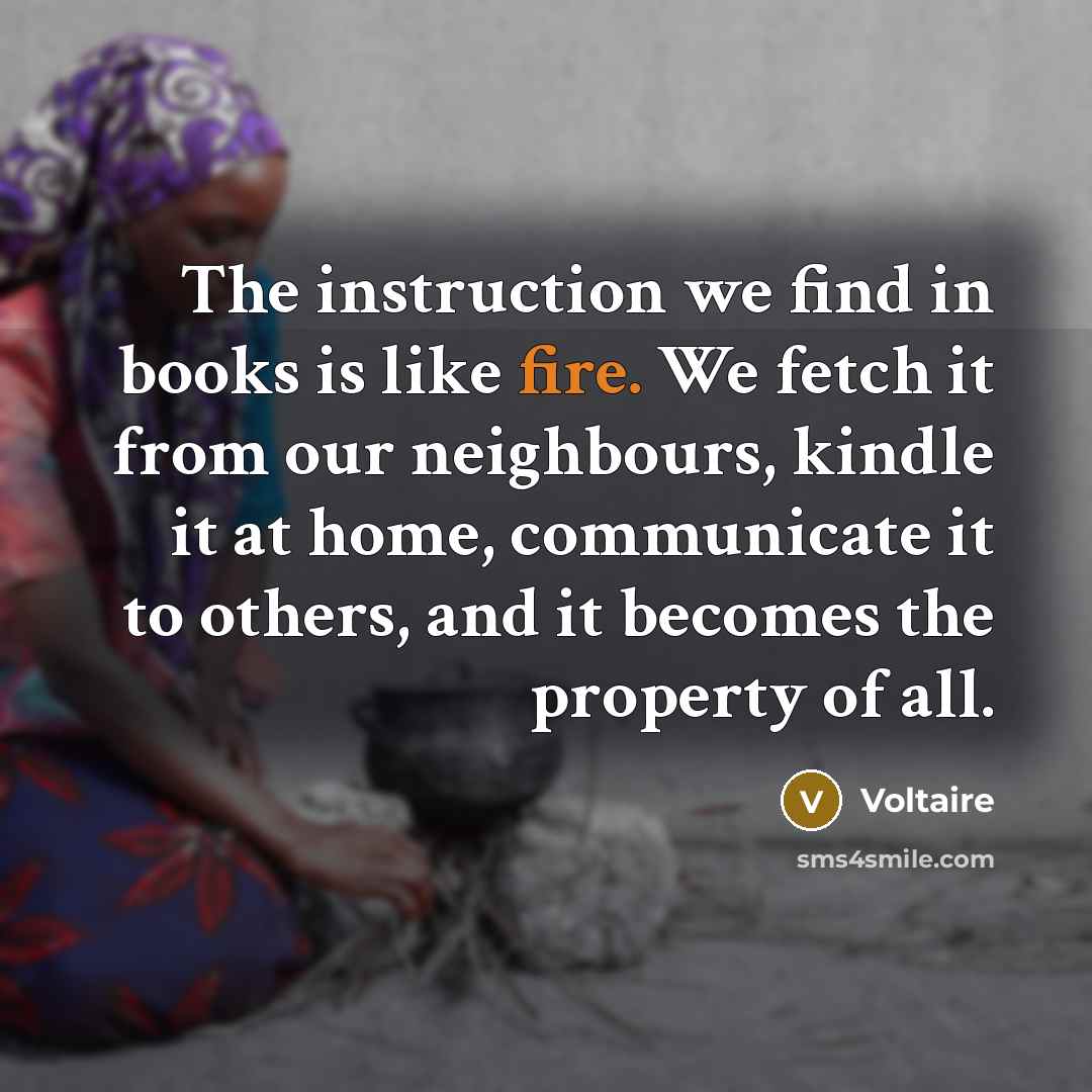 “The instruction we find in books is like fire. We…” quote by Voltaire