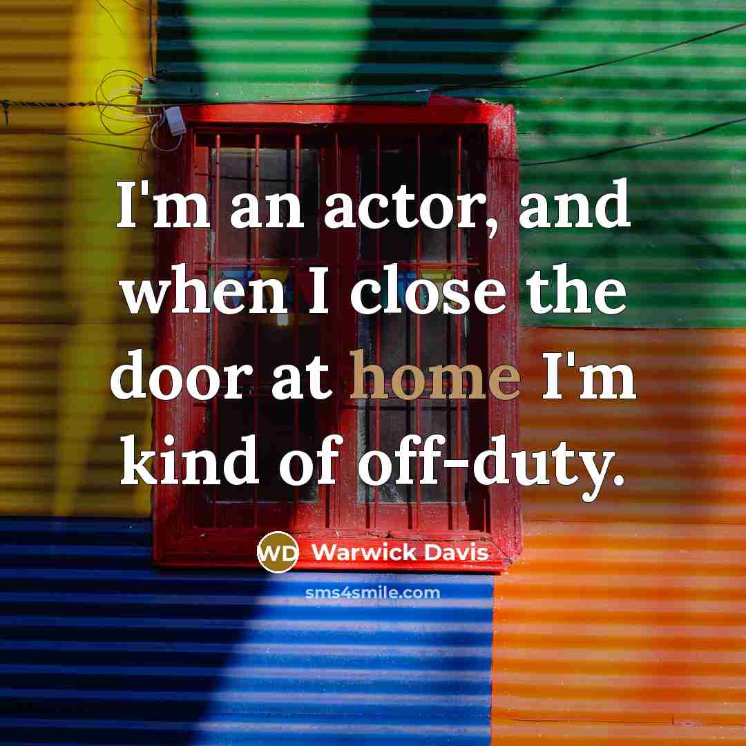 “I'm an actor, and when I close the door at…” quote by Warwick Davis