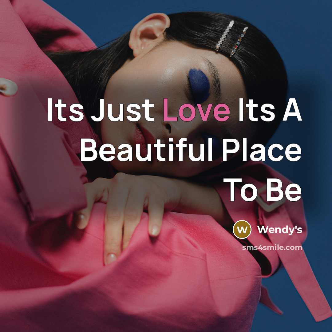 “Its Just Love Its A Beautiful Place To Be” quote by Wendy's