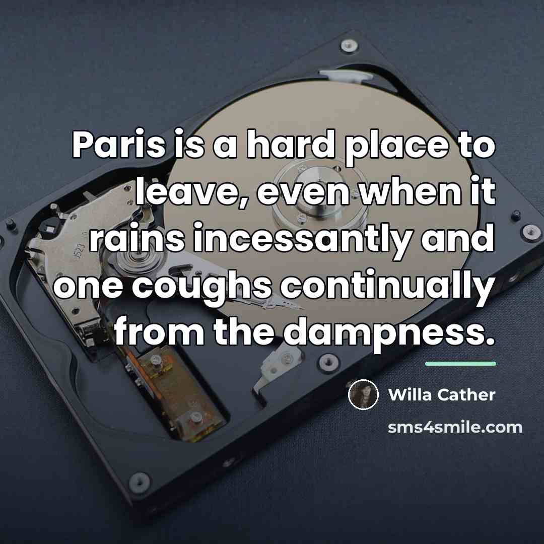 “Paris is a hard place to leave, even when it…” quote by Willa Cather