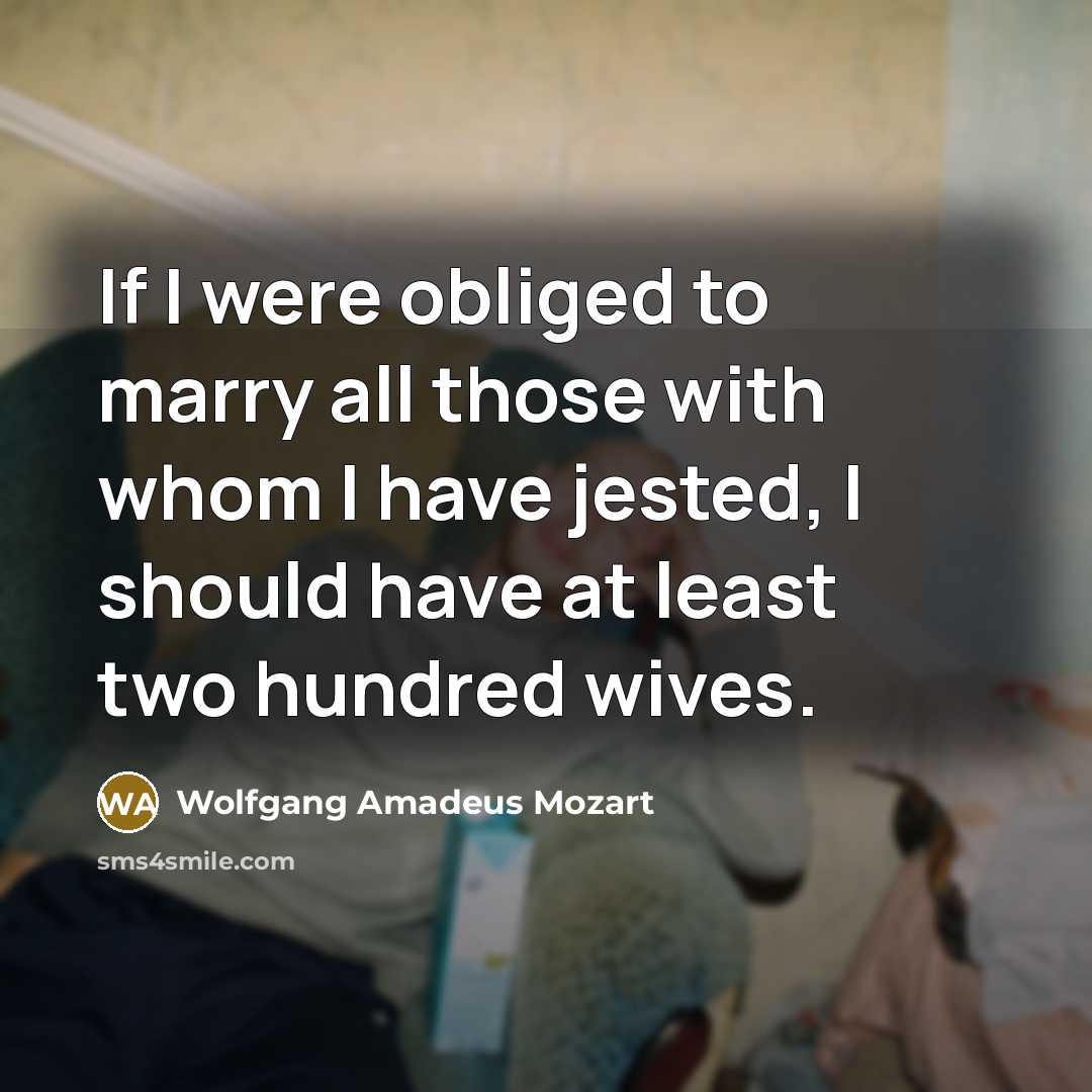 “If I were obliged to marry all those with whom…” quote by Wolfgang Amadeus Mozart