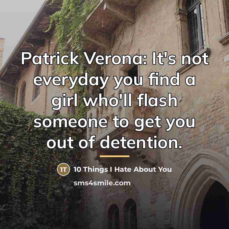 “Patrick Verona: It's not everyday you find a girl who'll…” quote by 10 Things I Hate About You