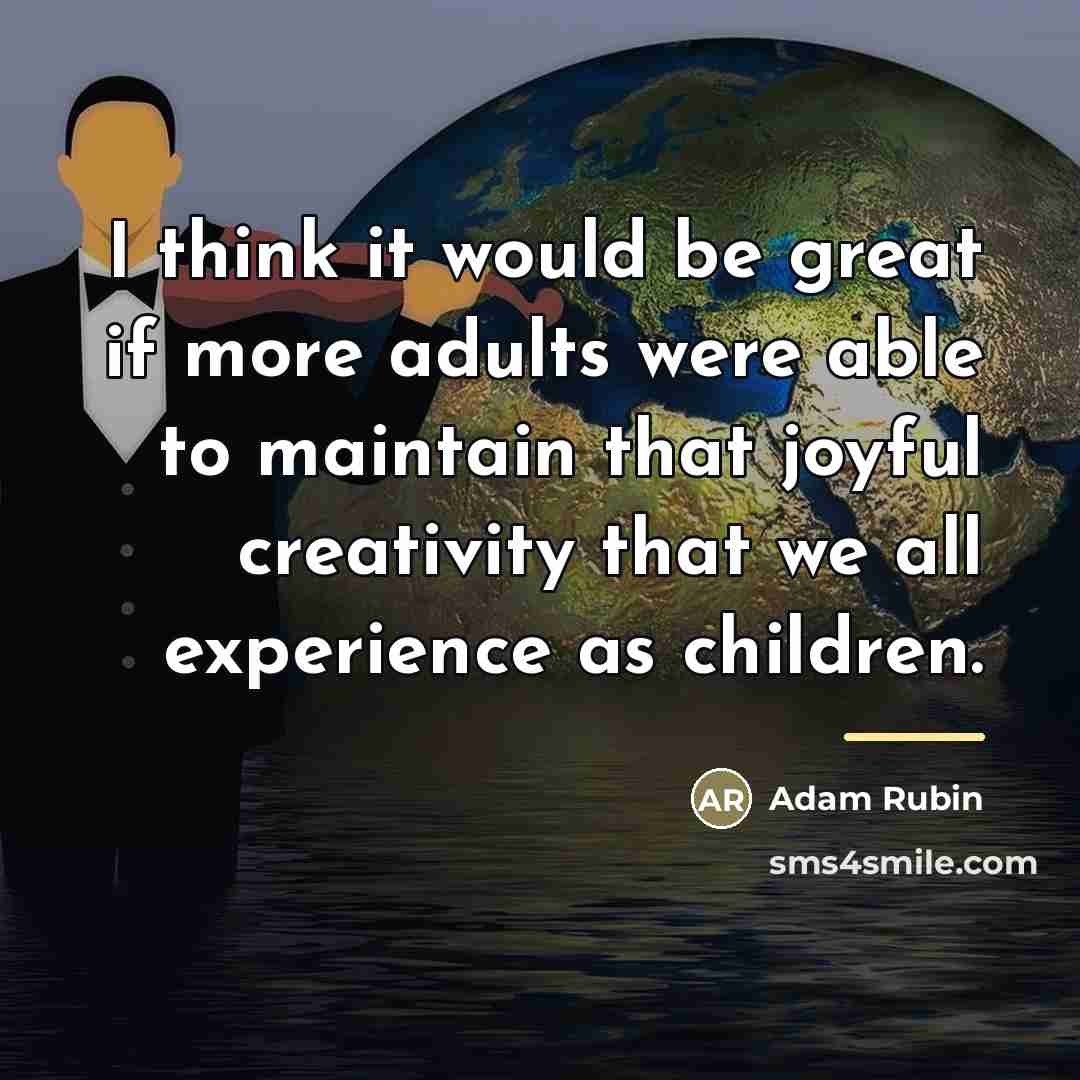 “I think it would be great if more adults were…” quote by Adam Rubin