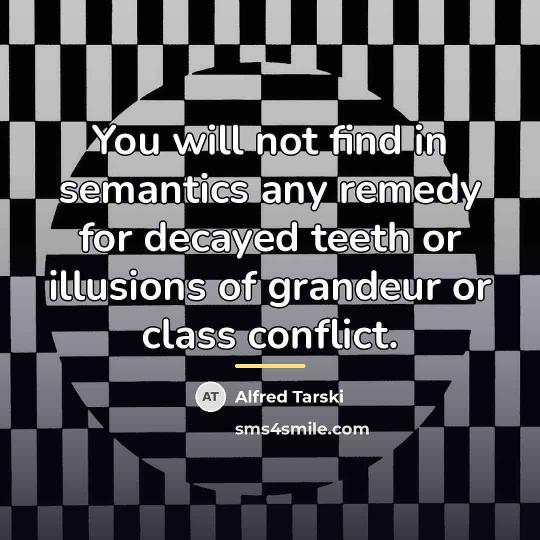 “You will not find in semantics any remedy for decayed…” quote by Alfred Tarski