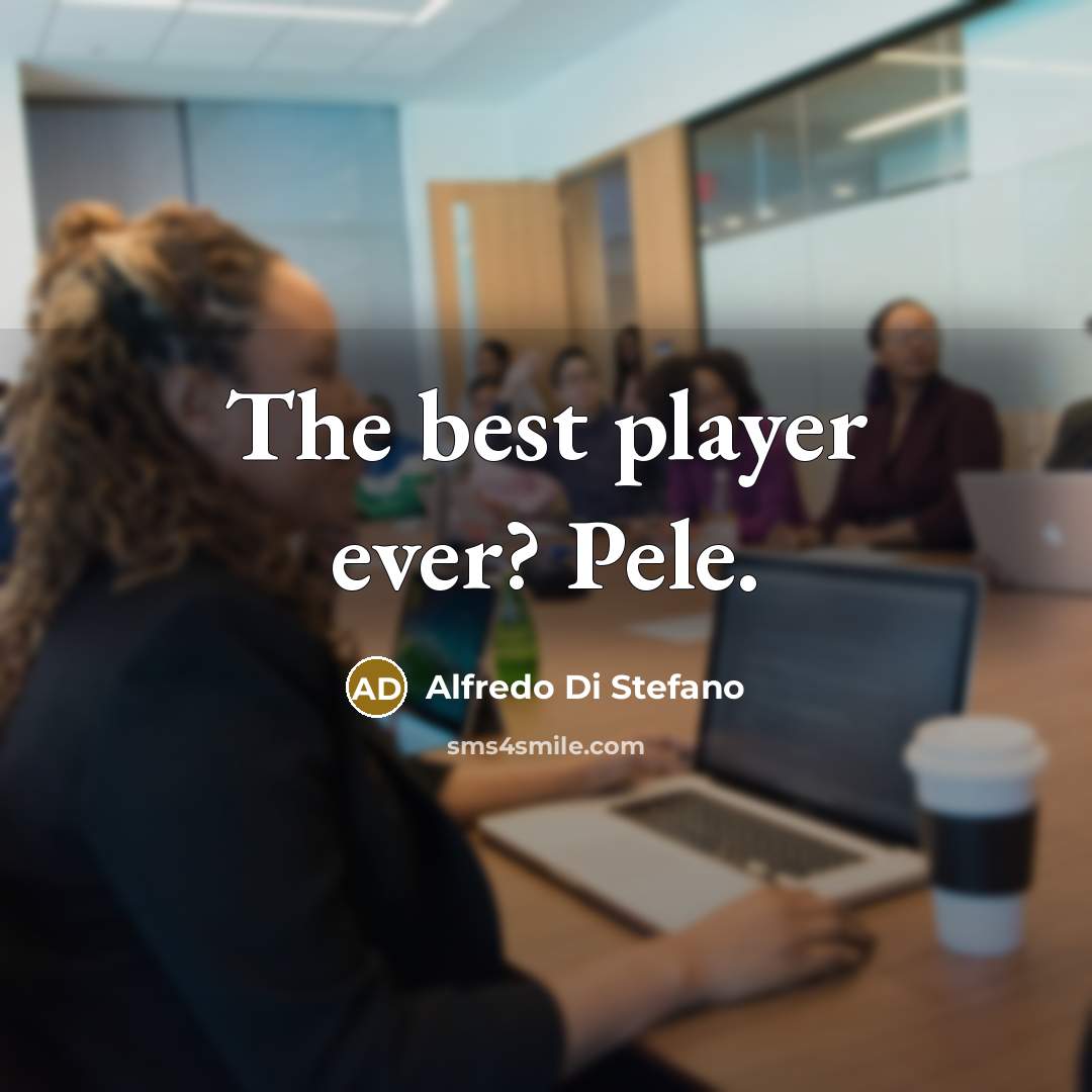 “The best player ever? Pele.…” quote by Alfredo Di Stefano