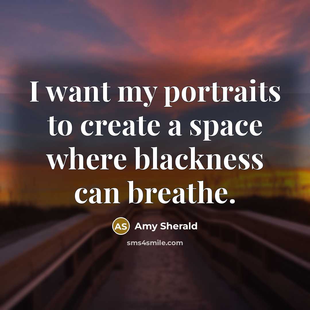 “I want my portraits to create a space where blackness…” quote by Amy Sherald