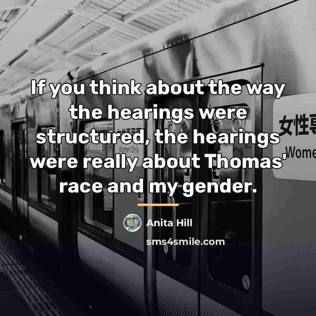 “If you think about the way the hearings were structured,…” quote by Anita Hill