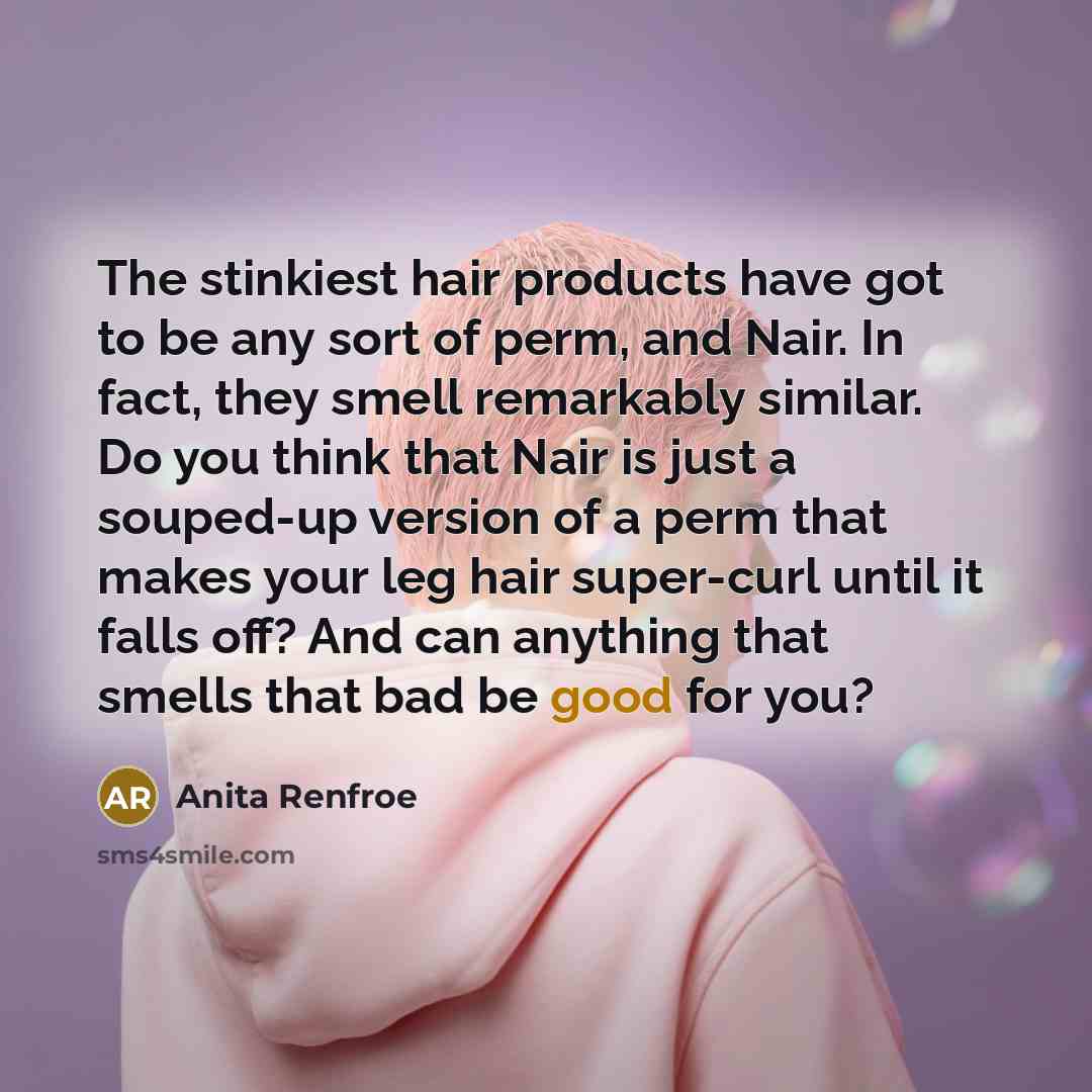 “The stinkiest hair products have got to be any sort…” quote by Anita Renfroe