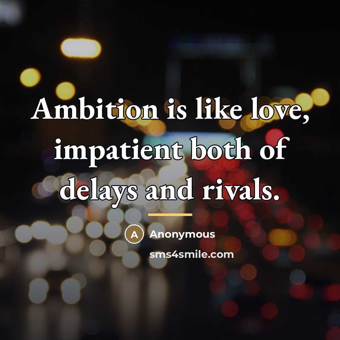 “Ambition is like love, impatient both of delays and rivals.…” quote by Anonymous