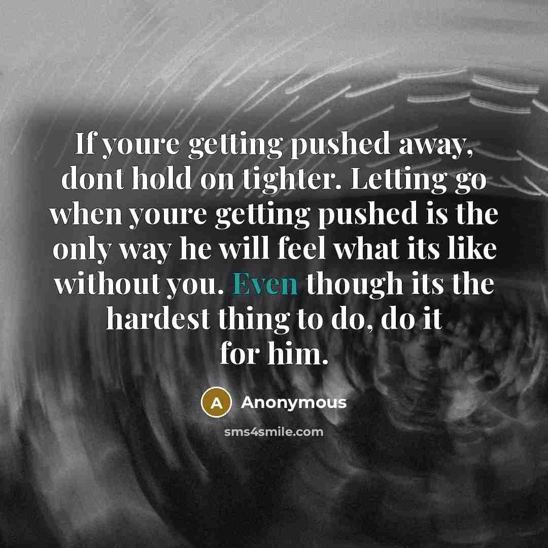 “If youre getting pushed away, dont hold on tighter. Letting…” quote by Anonymous