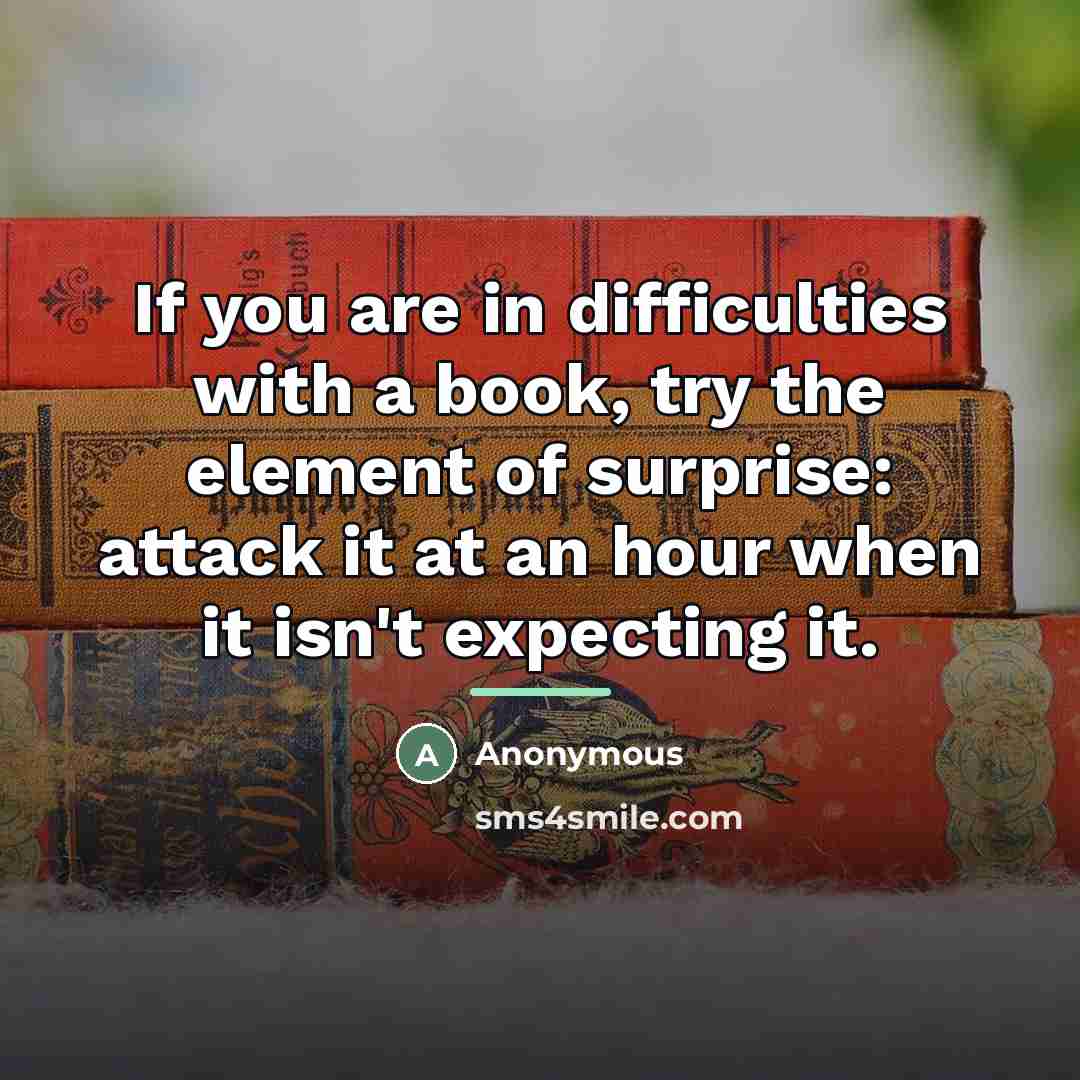 “If you are in difficulties with a book, try the…” quote by Anonymous