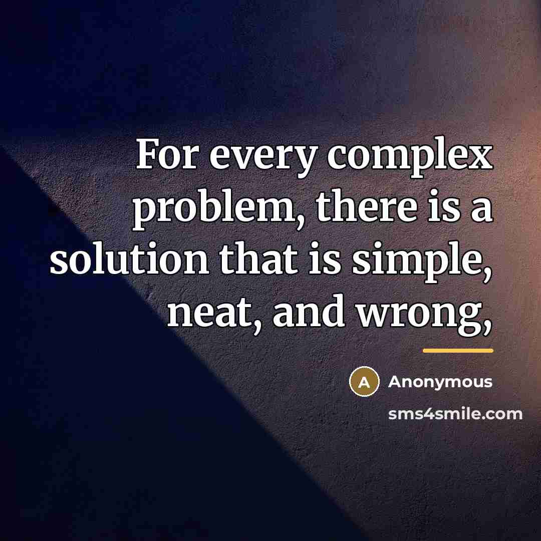 “For every complex problem, there is a solution that is…” quote by Anonymous