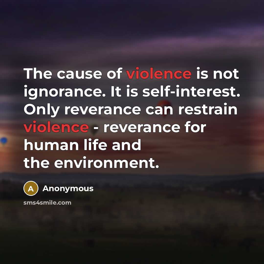 “The cause of violence is not ignorance. It is self-interest.…” quote by Anonymous