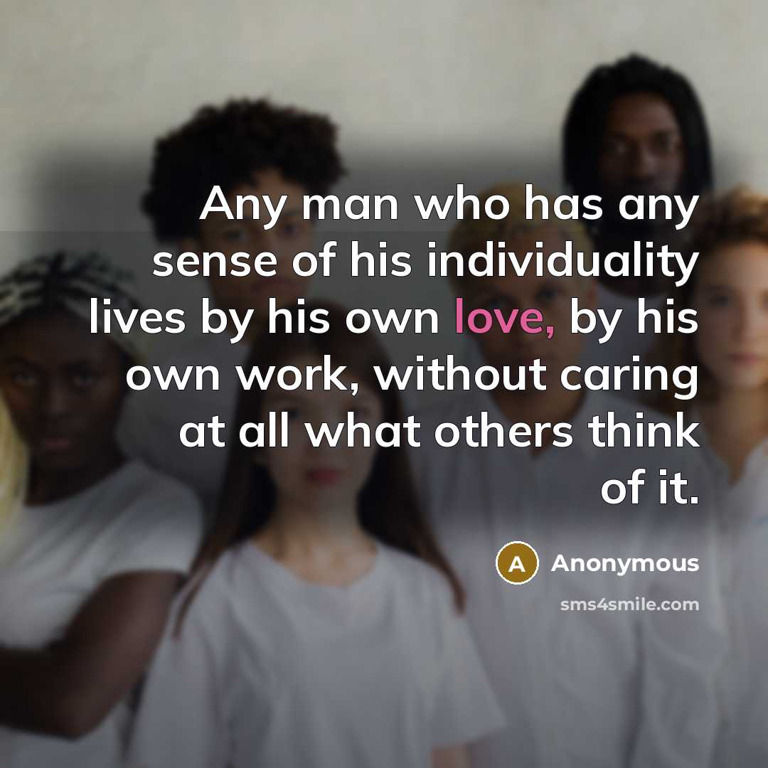 “Any man who has any sense of his individuality lives…” quote by Anonymous