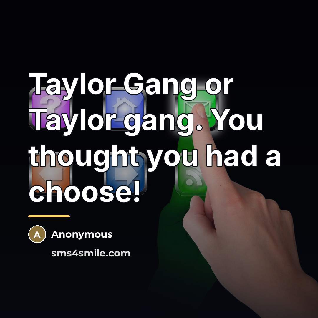 “Taylor Gang or Taylor gang. You thought you had a…” quote by Anonymous