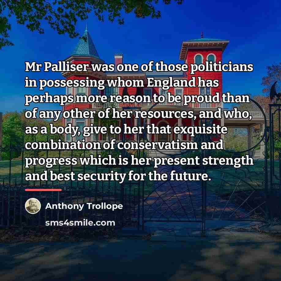“Mr Palliser was one of those politicians in possessing whom…” quote by Anthony Trollope