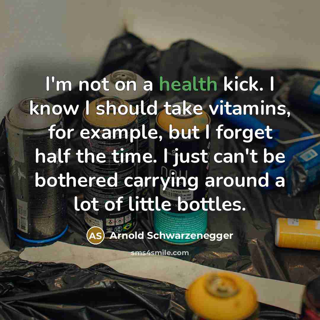 “I'm not on a health kick. I know I should…” quote by Arnold Schwarzenegger
