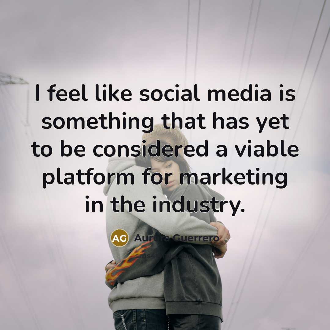 “I feel like social media is something that has yet…” quote by Aurora Guerrero