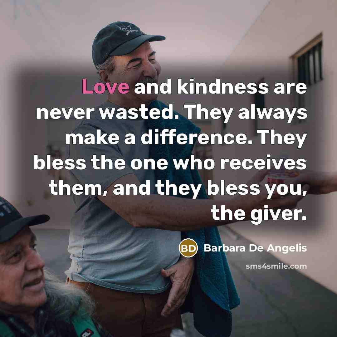 “Love and kindness are never wasted. They always make a…” quote by Barbara De Angelis