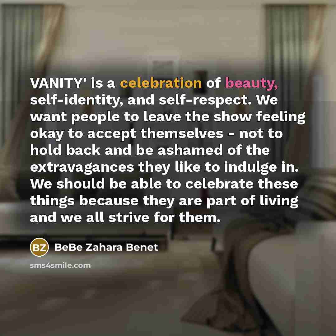 “VANITY' is a celebration of beauty, self-identity, and self-respect. We…” quote by BeBe Zahara Benet