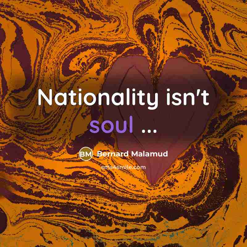 “Nationality isn't soul ...…” quote by Bernard Malamud