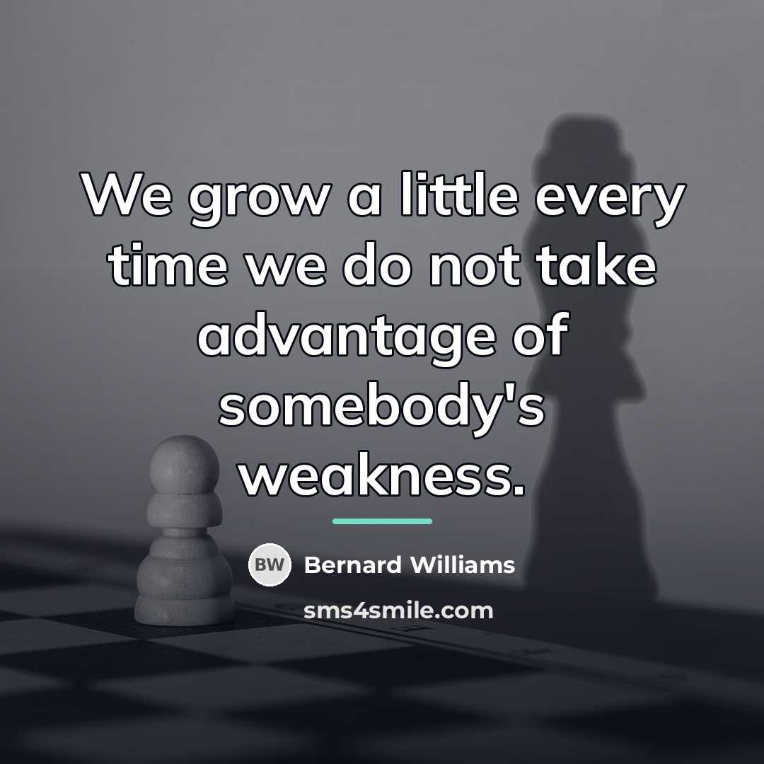 “We grow a little every time we do not take…” quote by Bernard Williams