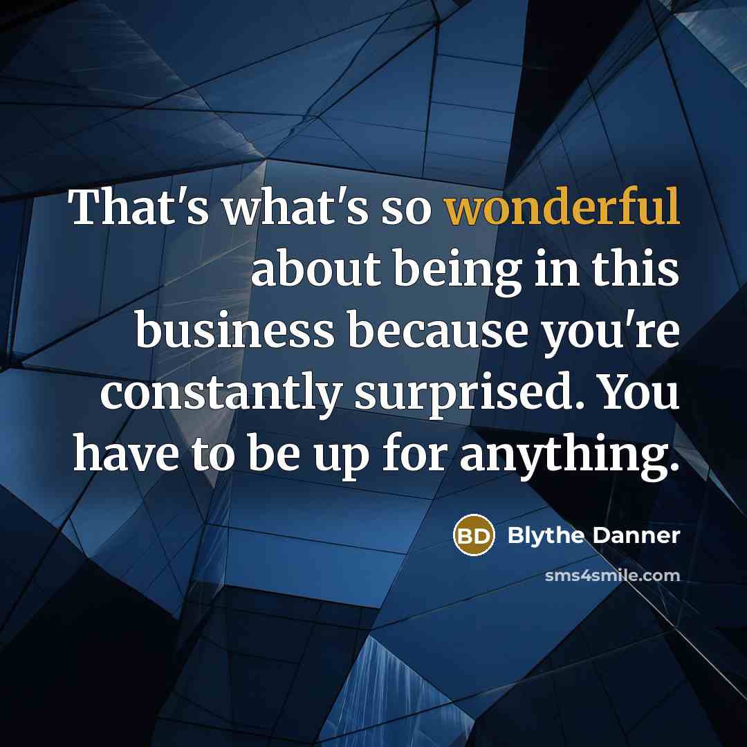 “That's what's so wonderful about being in this business because…” quote by Blythe Danner