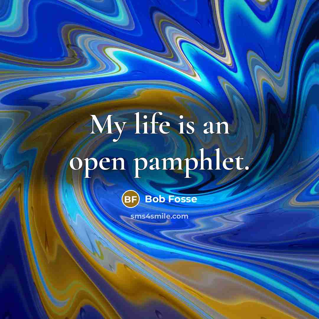 “My life is an open pamphlet.…” quote by Bob Fosse