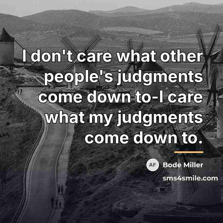 “I don't care what other people's judgments come down to-I…” quote by Bode Miller