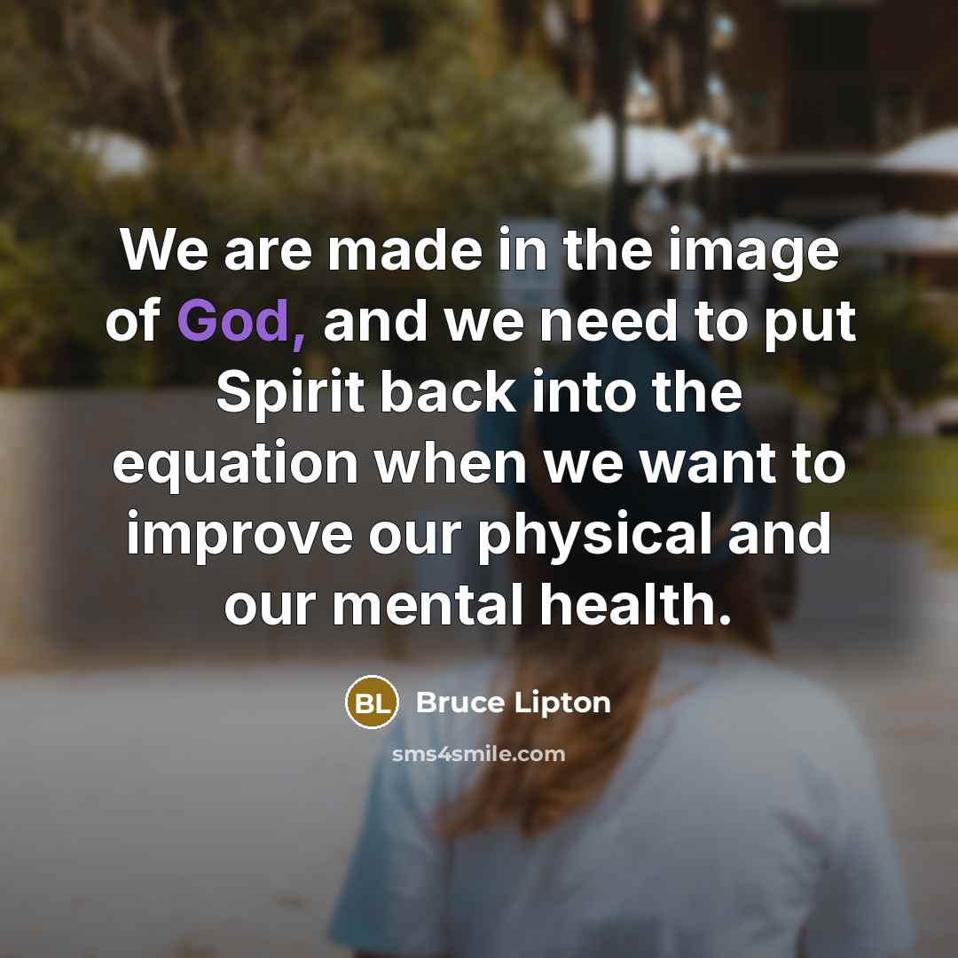 “We are made in the image of God, and we…” quote by Bruce Lipton