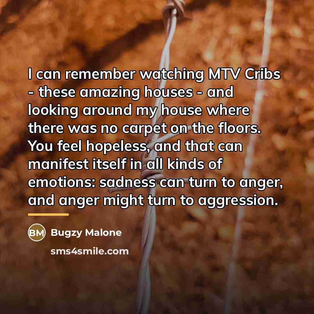 “I can remember watching MTV Cribs - these amazing houses…” quote by Bugzy Malone