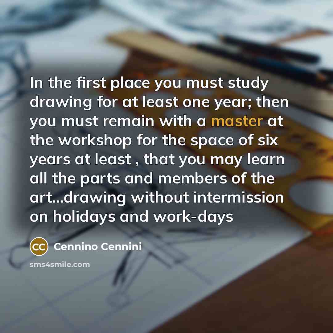 “In the first place you must study drawing for at…” quote by Cennino Cennini