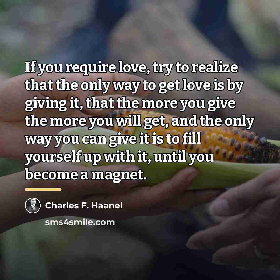 “If you require love, try to realize that the only…” quote by Charles F. Haanel