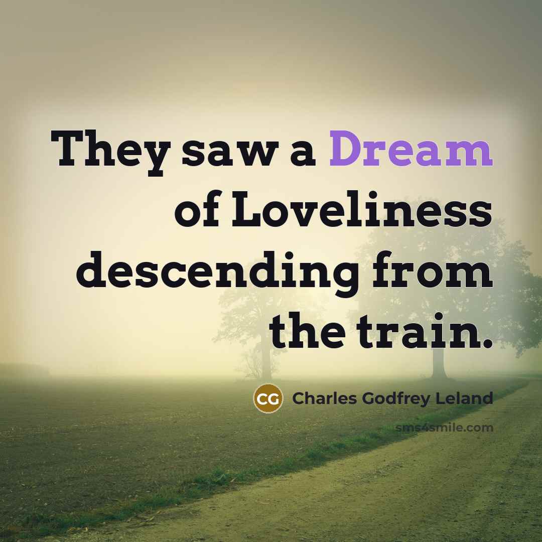 “They saw a Dream of Loveliness descending from the train.…” quote by Charles Godfrey Leland