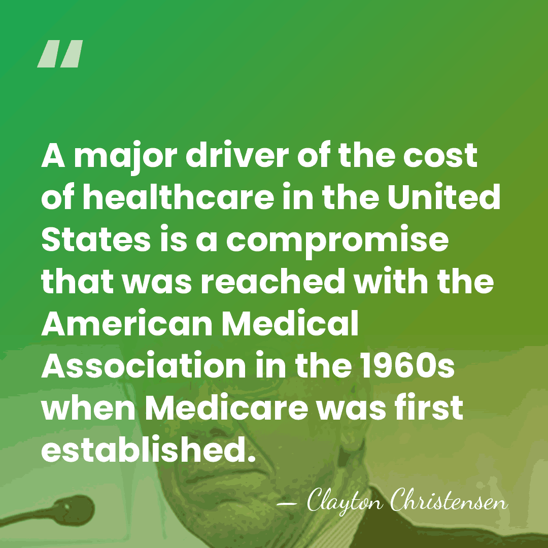 A major driver of the cost of healthcare in the United States&hellip; - Clayton Christensen