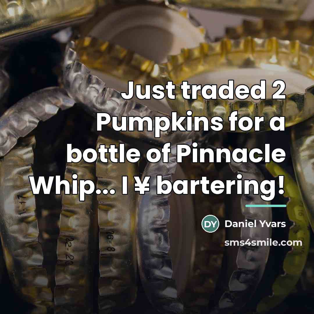 “Just traded 2 Pumpkins for a bottle of Pinnacle Whip...…” quote by Daniel Yvars