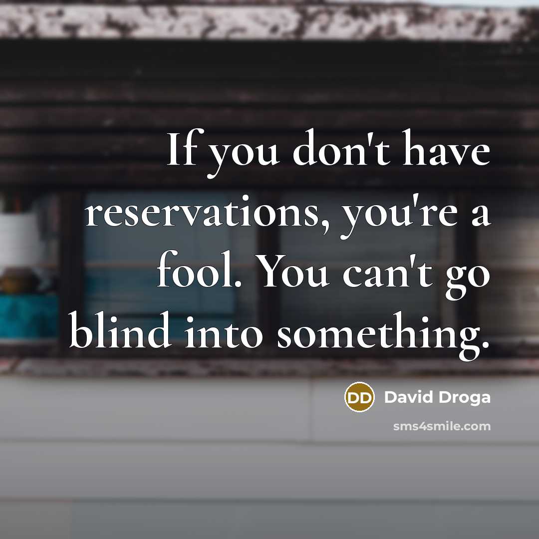 “If you don't have reservations, you're a fool. You can't…” quote by David Droga
